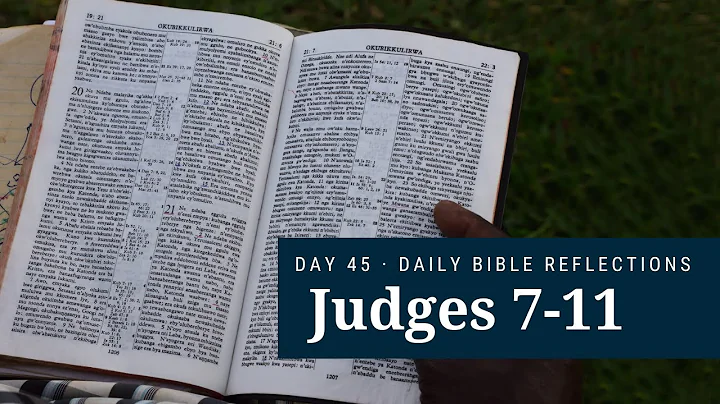 DAY 45 | Judges 7-11 | The Bible in a Year