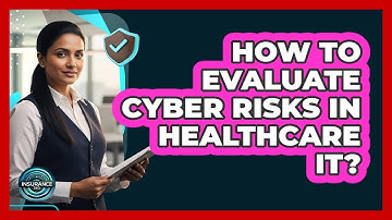 How To Evaluate Cyber Risks In Healthcare IT?