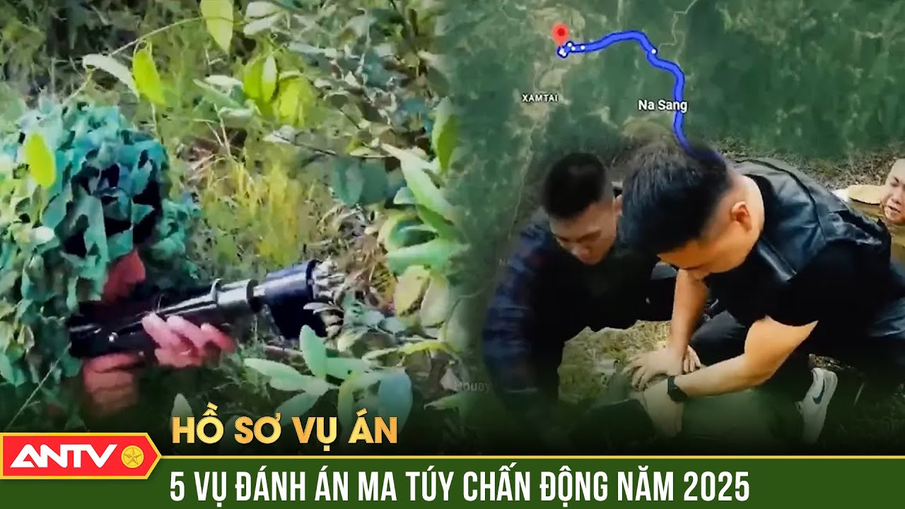 Hồ sơ vụ án: 5 vụ đánh án ma túy chấn động cả nước năm 2025 | ANTV