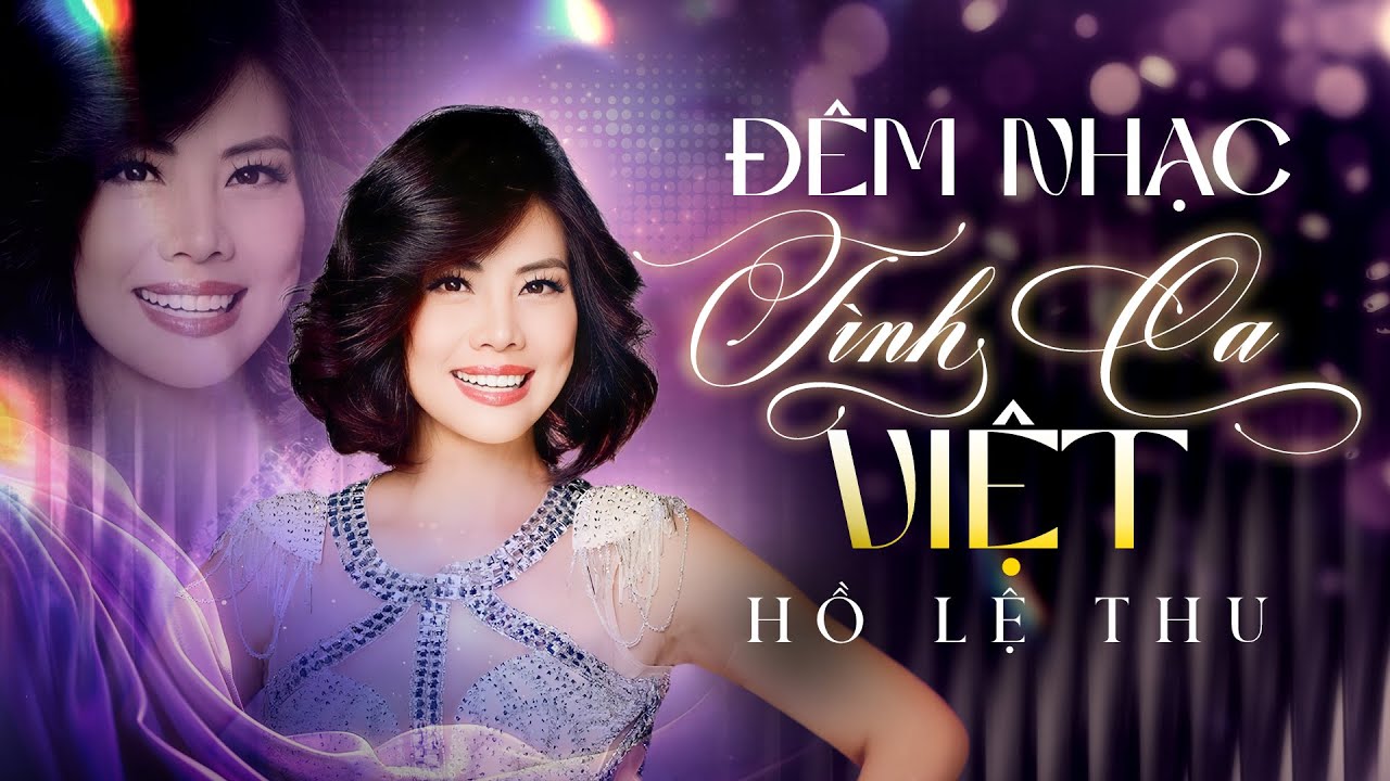 ĐÊM NHẠC TÌNH CA VIỆT - HỒ LỆ THU Thổi Hồn Mới Vào Ca Khúc Tình Ca Kinh Điển Khiến Khán Giả Đắm Say