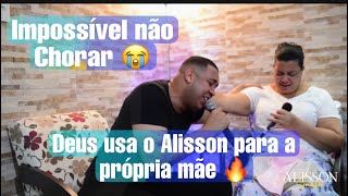 Impossível não chorar - Deus usou Alisson para á própria mãe. [Hino: Eu Prefiro Adorar]