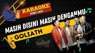 Download Lagu Masih Disini Masih Denganmu - Goliath KARAOKE Versi Jazz | Instrument Tanpa Vokal MP3