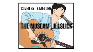 ILLSLICK - พิพิธภัณฑ์ (Acoustic VER.) [Cover By Tetaelong]