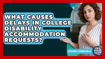 What Causes Delays In College Disability Accommodation Requests? - Accessible Learning For All
