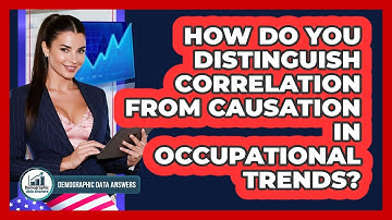 How Do You Distinguish Correlation From Causation In Occupational Trends? - Demographic Data Answers