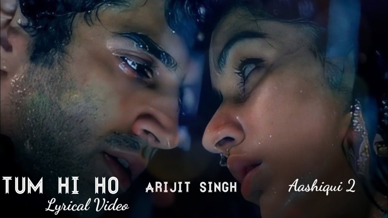 Lyrics Tum Hi Ho Full Song Arijit Singh Mithoon Aashiqui 2 Aditya Roy K Shraddha 