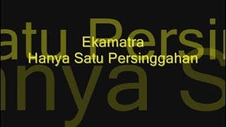 Video thumbnail of "Ekamatra Hanya Satu Persinggahan"