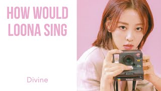 How Would LOONA Sing - Divine by SNSD (Bar Line Distribution)