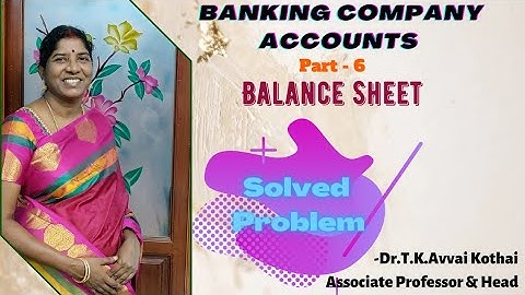 Banking Company Accounts| Part- 6|Preparation of Banking Company Balance Sheet|Dr.T.K.Avvai Kothai.