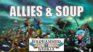 Allies and Soup in Age of Sigmar - Warhammer Weekly 05132026 Wealth
