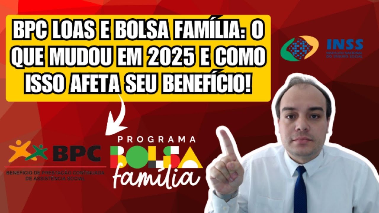 BPC Loas e Bolsa Família: O Que Mudou em 2025 e Como Isso Afeta Seu Benefício!