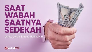 Ceramah Singkat: Saat Terjadi Wabah Covid 19 Saatnya Sedekah - Ustadz Johan Saputra Halim, M.H.I.