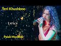 Teri khushboo lyrics  palak muchhal  jeet gannguli rashmi singh