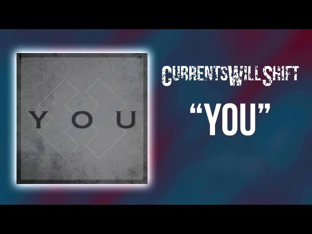 Watch Currents Will Shift - You (Lyric Video) on YouTube Watch Currents Will Shift - You (Lyric Video) on YouTube