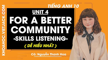 Tiếng Anh 10 - Unit 4 For a better community - Skills Listening - Cô Thanh Hoa (DỄ HIỂU NHẤT)