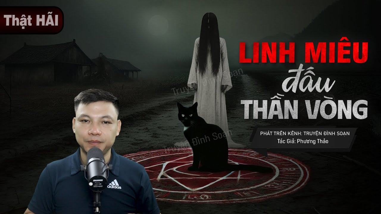 Truyện Ma: LINH MIÊU ĐẤU THẦN VONG - Giúp Ma Ma Trả Ơn MC Đình Soạn diễn đọc rợn