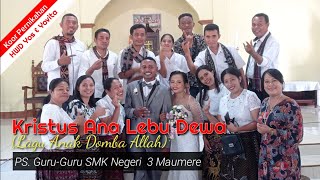 Lagu 'Kristus Ana Lebu Dewa' (Cipt.Sensi Ria)//PS.Guru-Guru SMKN.3 Maumere //Koor Pernikahan