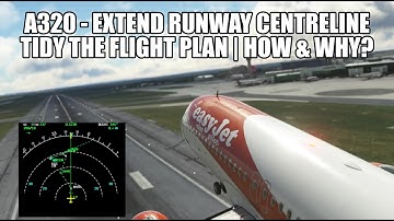 Why Extending The Runway Centerline & Cleaning Up The Flight Plan is Important! | A320 in MSFS 2020