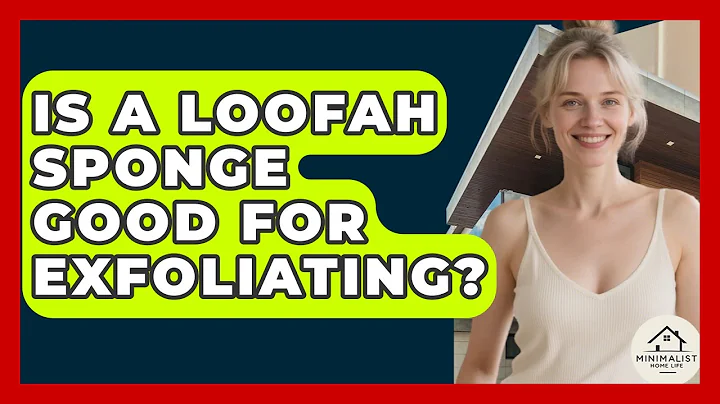 Is A Loofah Sponge Good For Exfoliating? - Minimalist Home Life