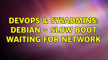 DevOps & SysAdmins: Debian - Slow boot waiting for network (3 Solutions!!)