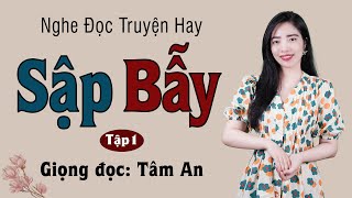 Truyện ngắn đời thực Sập Bẫy Tập 1 - Mc Tâm An diễn đọc trầm ấm và sâu lắng nghe cực hay