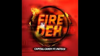 Capital Candy - Fire In Deh Feat Patexx