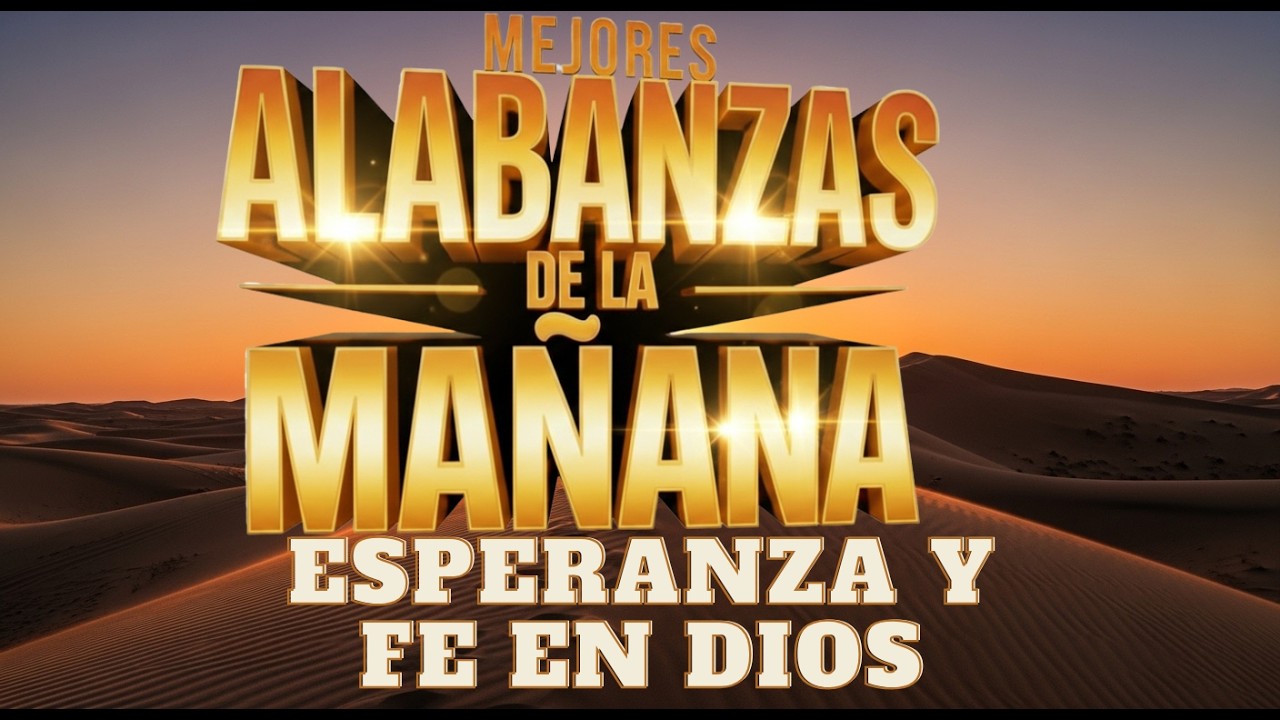 Alabanzas de la Mañana | Música Cristiana Para Empezar el Día con Fe y Bendición De Dios.