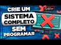 Como criar um SISTEMA COMPLETO sem programar?