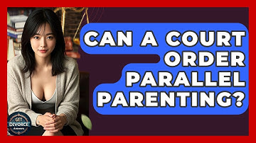 Can A Court Order Parallel Parenting? - Get Divorce Answers