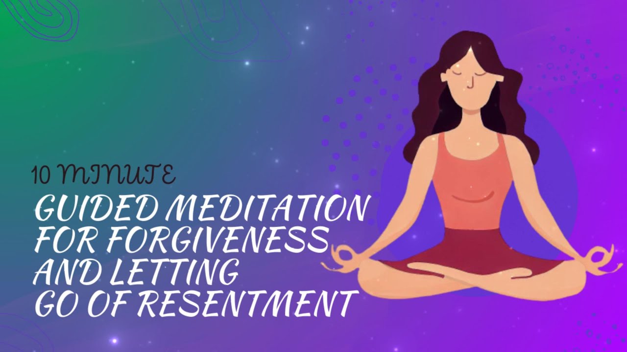 Guided Meditation for Forgiveness and Letting Go of Resentment - YouTube