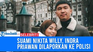 Suami Nikita Willy, Indra Priawan Dilaporkan ke Polisi