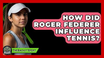 How Did Roger Federer Influence Tennis? - The Racket Xpert