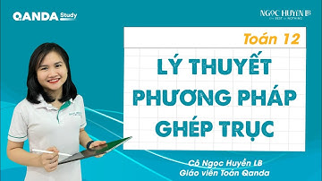 Lý thuyết Phương pháp ghép trục đầy đủ nhất - Toán 12 - Cô Ngọc Huyền LB