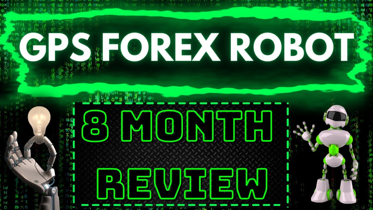 GPS FOREX ROBOT – EIGHT MONTH REVIEW – THE BEST FOREX ROBOT FOR 2022