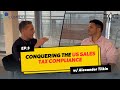 Conquering The US Sales Tax Compliance ft. Alexander Tilkin of Complyt
