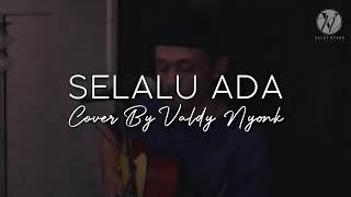 SELALU ADA || Cover By VALDY NYONK - TERBAIK