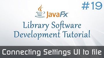 JavaFX Library Software #19 : Connecting Settings UI to File