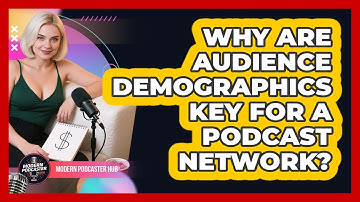 Why Are Audience Demographics Key For A Podcast Network? - Modern Podcaster Hub