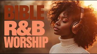 Bible R&B Worship To Heal the Soul Vol.14 | Healing Prayer, Meditation & Reflection Gospel Songs