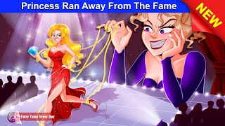 Princess Ran Away From The Fame 👸😱 Bedtime Stories - English Fairy Tales 🌛 Fairy Tales Every Day