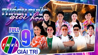 Thách Thức Giới Hạn  Tập 9 FULL : Chủ Đề Lần Này Sẽ Mang Cái Nóng Oi Bức Hơn Cả Cái Nắng Của Mùa Hè