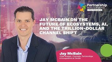 Jay McBain on the Future of Ecosystems, AI, and the Trillion-Dollar Channel Shift