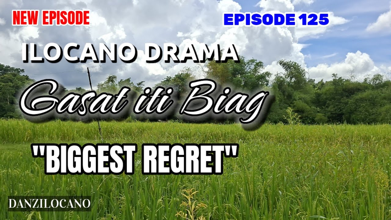 GASAT ITI BIAG | BIGGEST REGRET | ILOCANO DRAMA | EPISODE 125