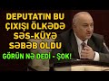 TƏCİLİ! DEPUTATIN BU ÇIXIŞI ÖLKƏDƏ SƏS-KÜYƏ SƏBƏB OLDU: GÖRÜN NƏ DEDİ - ŞOK!