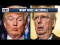 Trump Keeps Trolling Mitch McConnell