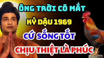 Trời Xanh Có Mắt: Tuổi Kỷ Dậu 1969 CỨ SỐNG TỐT – ĐỪNG LO THIỆT HƠN, Phúc Sẽ Tìm Tới