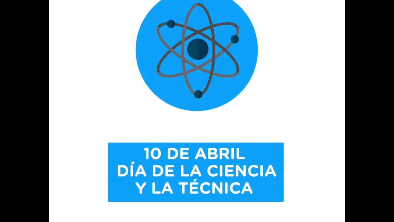 10 de abril: Día de la Ciencia y la Técnica - YouTube