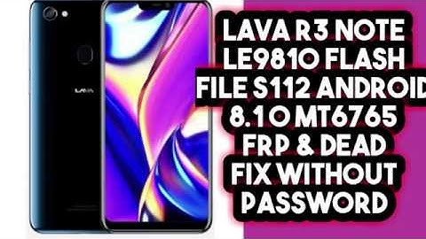 Lava R3 NOTE  LE9810 Flash File S112 Android 8 1 0 MT6765 & Dead FRP Fix  WITHOUT PASSWORD