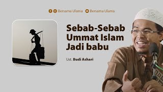 Download Lagu Ustadz Budi Ashari - Sebab Sebab Ummat Islam Jadi Babu | Bersama Ulama MP3