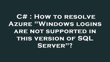 C# : How to resolve Azure "Windows logins are not supported in this version of SQL Server"?
